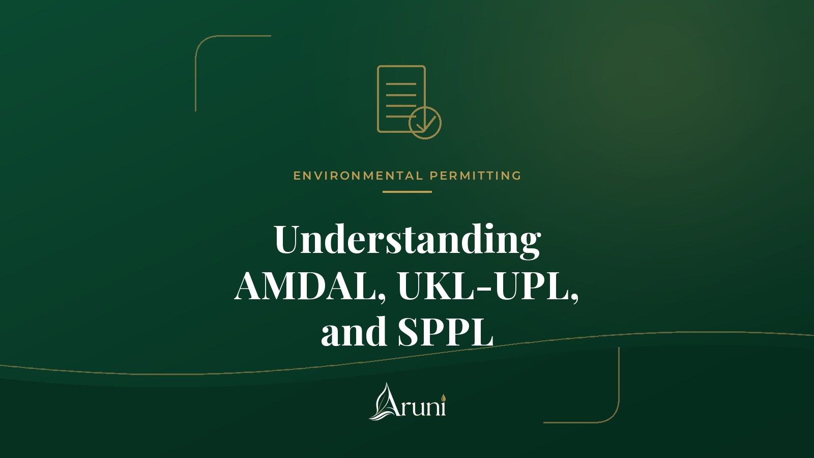Aruni Insights cover: Understanding AMDAL, UKL-UPL, and SPPL