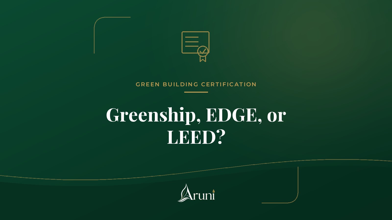 Aruni Insights cover: Greenship, EDGE, or LEED